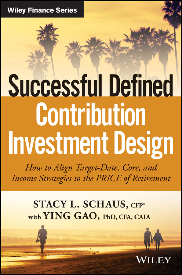 Обложка книги «Successful Defined Contribution Investment Design. How to Align Target-Date, Core, and Income Strategies to the PRICE of Retirement»