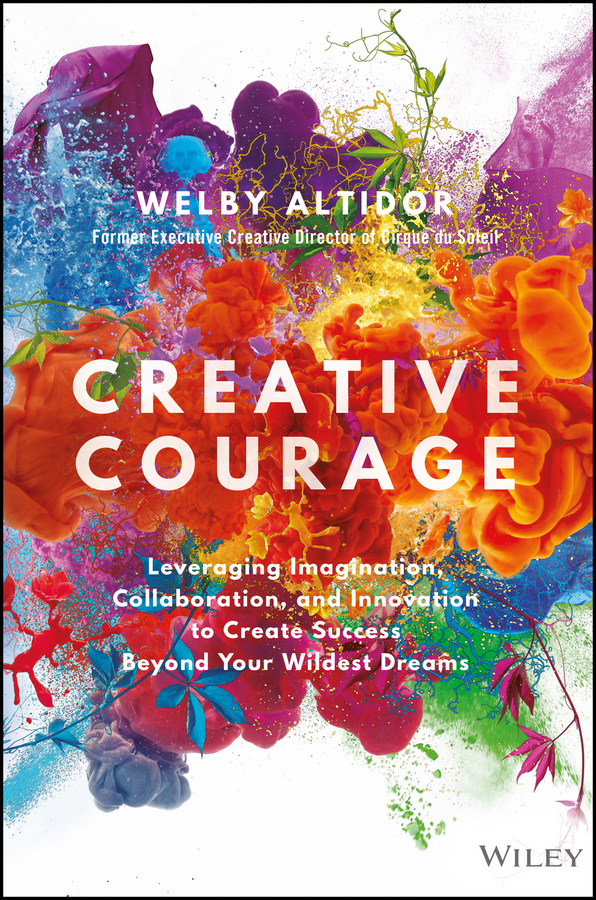 Обложка книги «Creative Courage. Leveraging Imagination, Collaboration, and Innovation to Create Success Beyond Your Wildest Dreams»