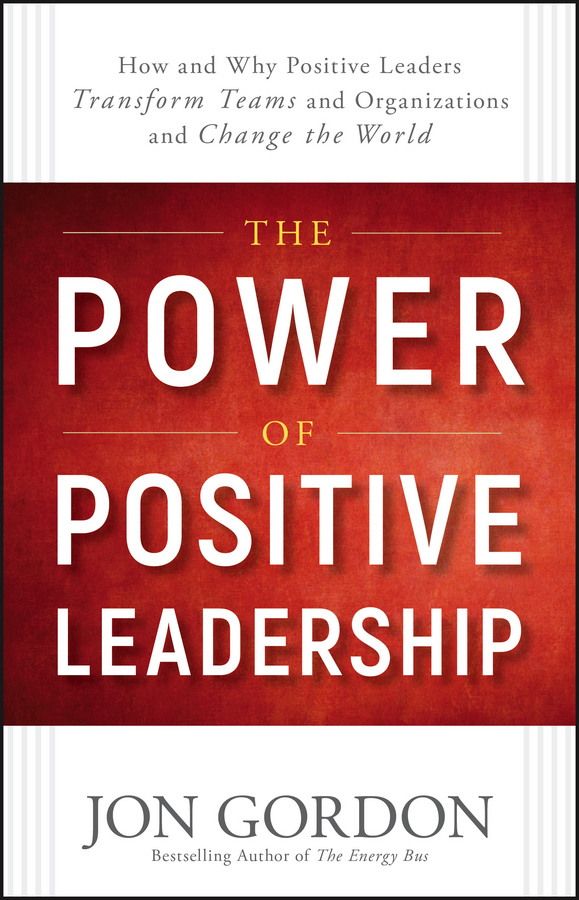 Обложка книги «The Power of Positive Leadership. How and Why Positive Leaders Transform Teams and Organizations and Change the World»