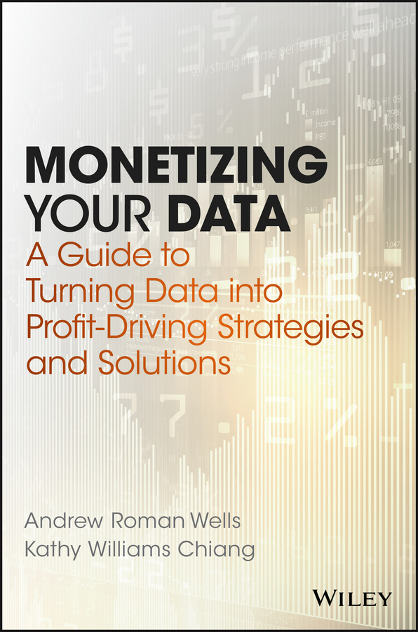 Обложка книги «Monetizing Your Data. A Guide to Turning Data into Profit-Driving Strategies and Solutions»