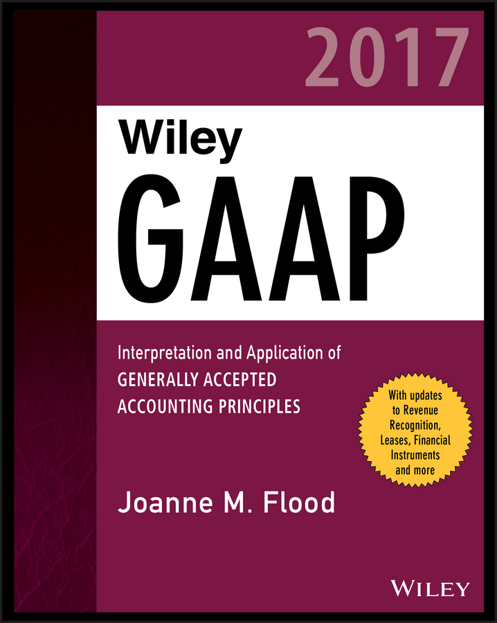 Обложка книги «Wiley GAAP 2017. Interpretation and Application of Generally Accepted Accounting Principles»