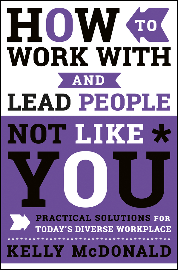 Обложка книги «How to Work With and Lead People Not Like You. Practical Solutions for Today's Diverse Workplace»