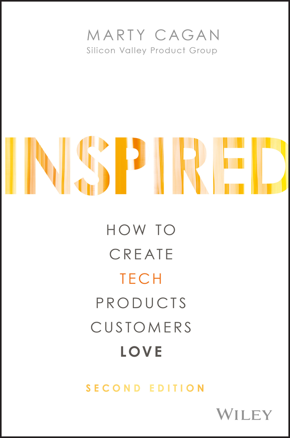 Обложка книги «INSPIRED. How to Create Tech Products Customers Love»