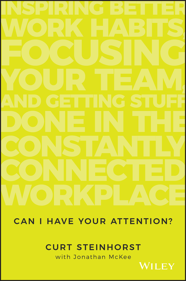 Обложка книги «Can I Have Your Attention?. Inspiring Better Work Habits, Focusing Your Team, and Getting Stuff Done in the Constantly Connected Workplace»