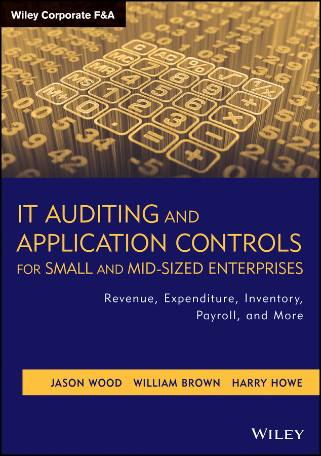 Обложка книги «IT Auditing and Application Controls for Small and Mid-Sized Enterprises. Revenue, Expenditure, Inventory, Payroll, and More»