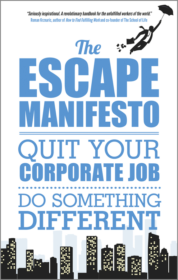 Обложка книги «The Escape Manifesto. Quit Your Corporate Job. Do Something Different!»