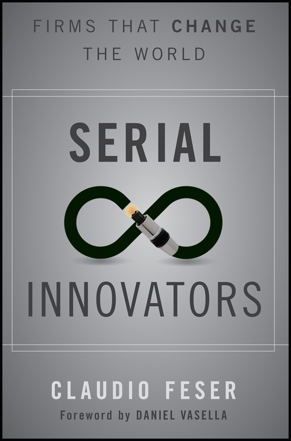 Обложка книги «Serial Innovators. Firms That Change the World»