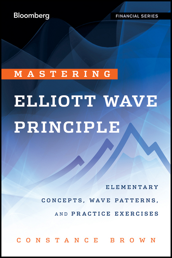 Обложка книги «Mastering Elliott Wave Principle. Elementary Concepts, Wave Patterns, and Practice Exercises»