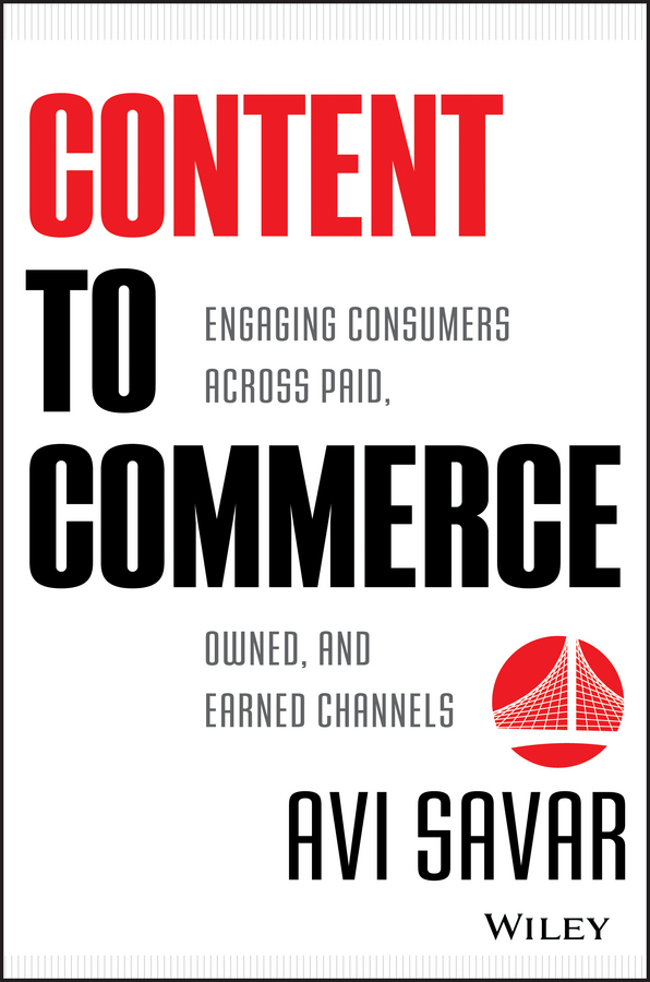 Обложка книги «Content to Commerce. Engaging Consumers Across Paid, Owned and Earned Channels»