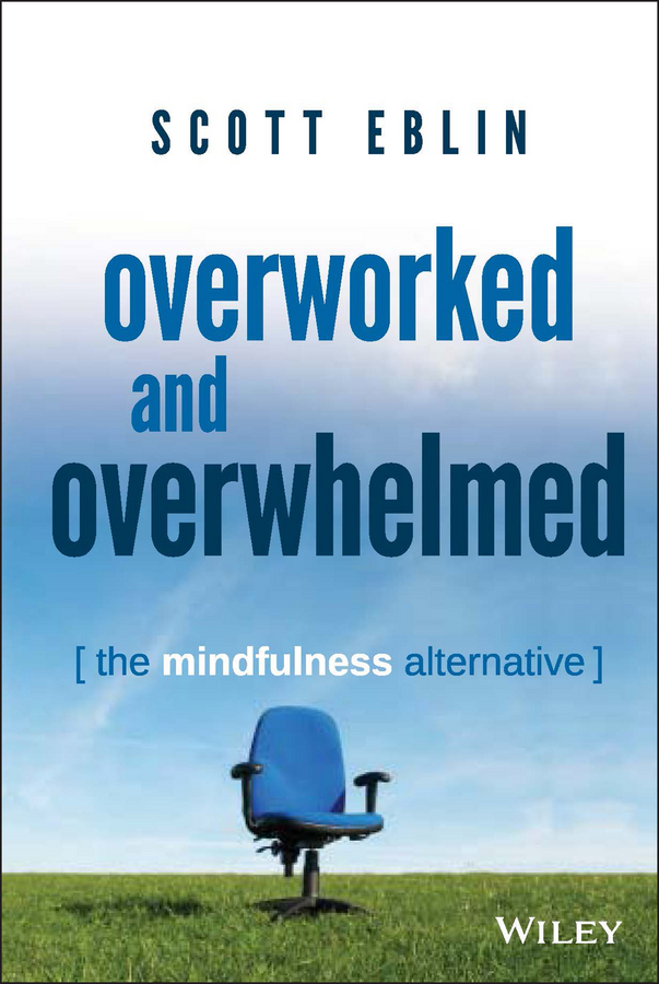 Обложка книги «Overworked and Overwhelmed. The Mindfulness Alternative»