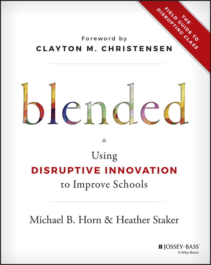 Обложка книги «Blended. Using Disruptive Innovation to Improve Schools»