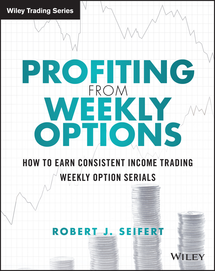 Обложка книги «Profiting from Weekly Options. How to Earn Consistent Income Trading Weekly Option Serials»