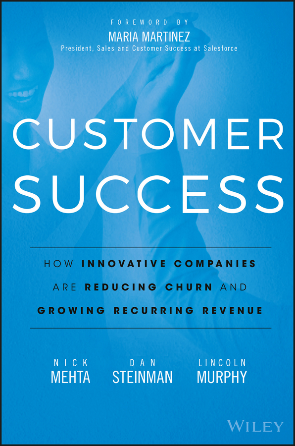 Обложка книги «Customer Success. How Innovative Companies Are Reducing Churn and Growing Recurring Revenue»