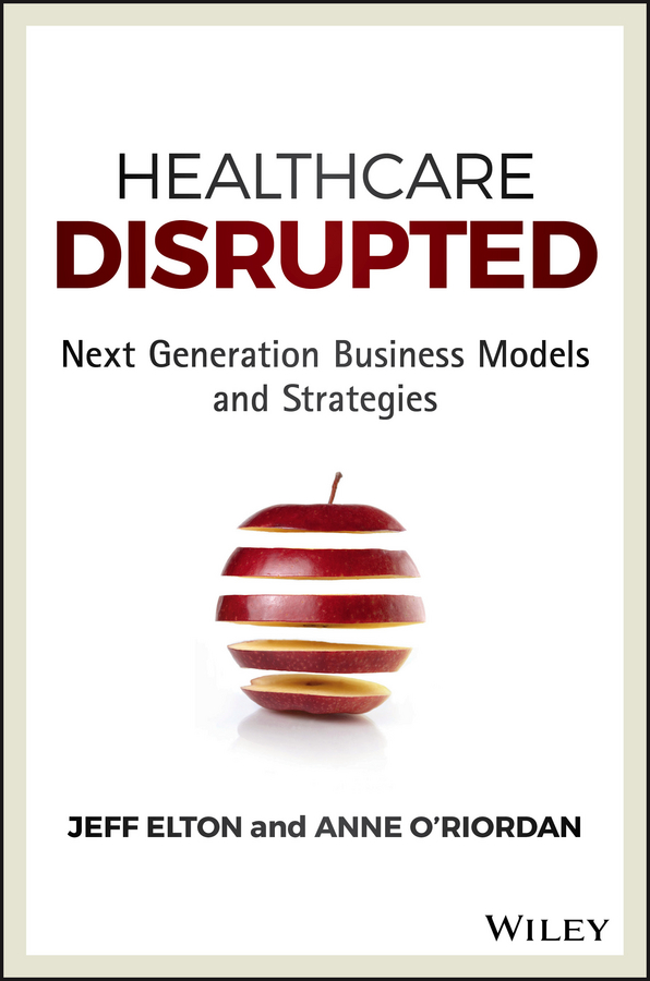Обложка книги «Healthcare Disrupted. Next Generation Business Models and Strategies»