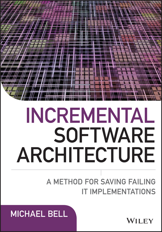 Обложка книги «Incremental Software Architecture. A Method for Saving Failing IT Implementations»