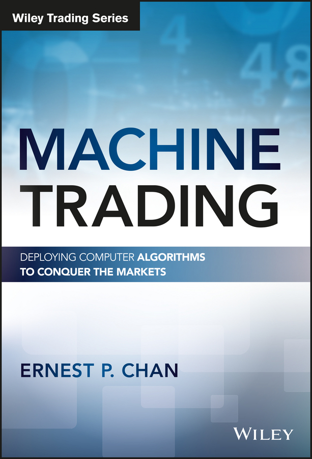 Обложка книги «Machine Trading. Deploying Computer Algorithms to Conquer the Markets»