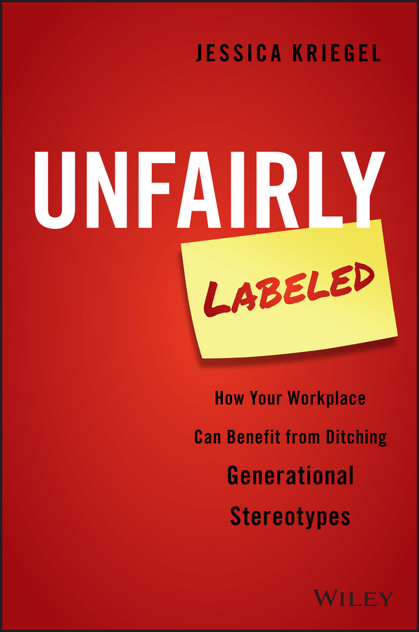 Обложка книги «Unfairly Labeled. How Your Workplace Can Benefit From Ditching Generational Stereotypes»