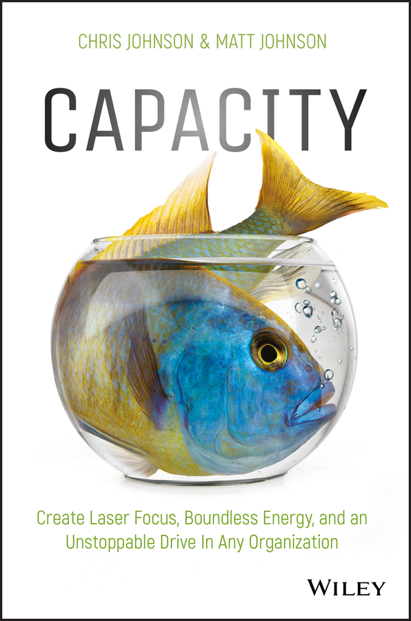 Обложка книги «Capacity. Create Laser Focus, Boundless Energy, and an Unstoppable Drive In Any Organization»