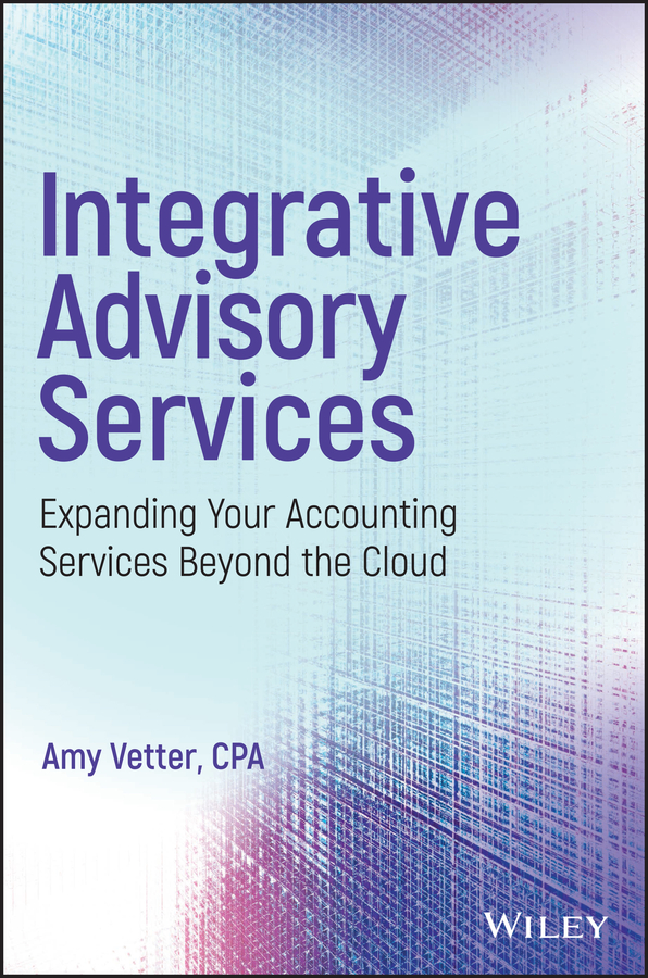 Обложка книги «Integrative Advisory Services. Expanding Your Accounting Services Beyond the Cloud»