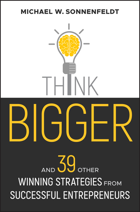 Обложка книги «Think Bigger. And 39 Other Winning Strategies from Successful Entrepreneurs»