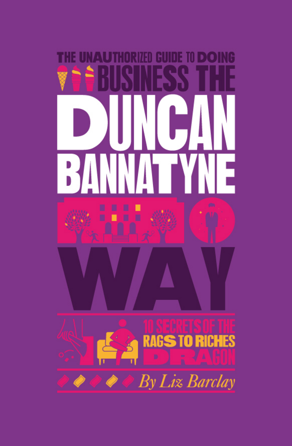Обложка книги «The Unauthorized Guide To Doing Business the Duncan Bannatyne Way. 10 Secrets of the Rags to Riches Dragon»
