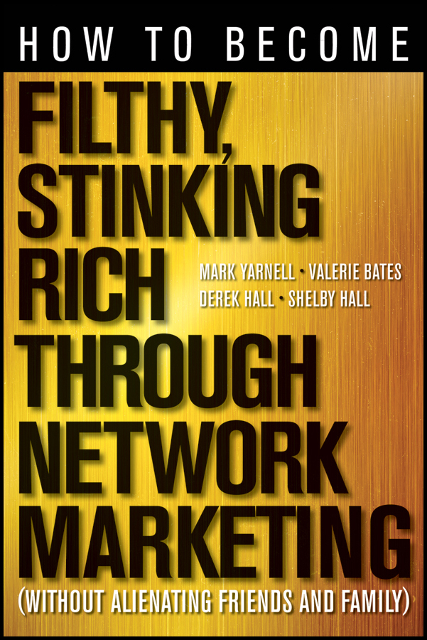 Обложка книги «How to Become Filthy, Stinking Rich Through Network Marketing. Without Alienating Friends and Family»