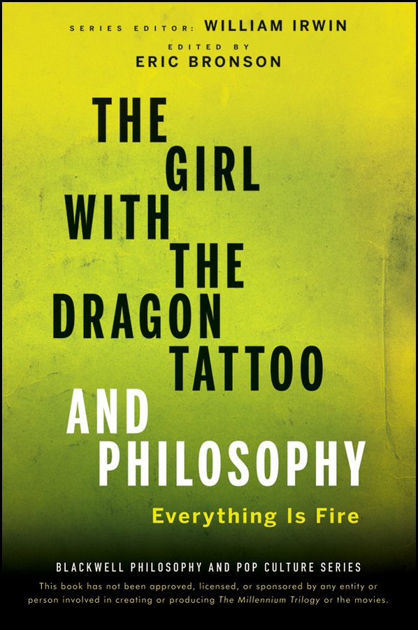 Обложка книги «The Girl with the Dragon Tattoo and Philosophy. Everything Is Fire»