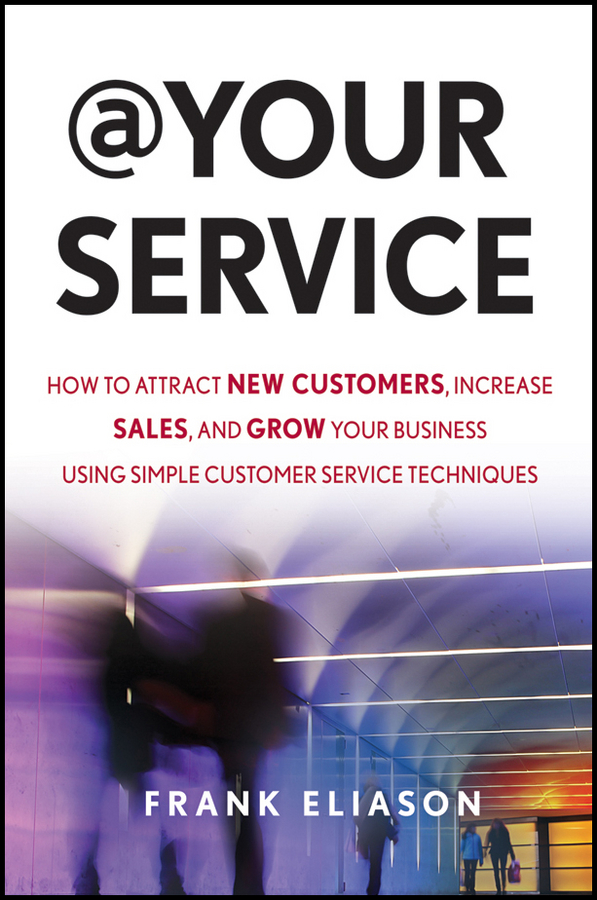 Обложка книги «At Your Service. How to Attract New Customers, Increase Sales, and Grow Your Business Using Simple Customer Service Techniques»