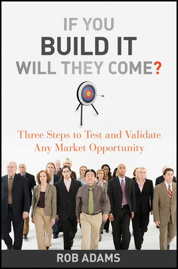 Обложка книги «If You Build It Will They Come?. Three Steps to Test and Validate Any Market Opportunity»