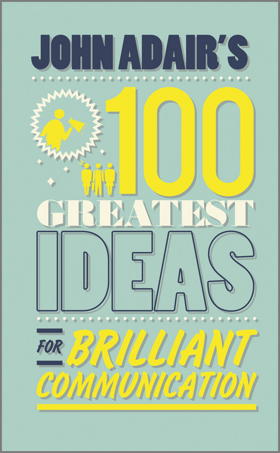 Обложка книги «John Adair's 100 Greatest Ideas for Brilliant Communication»