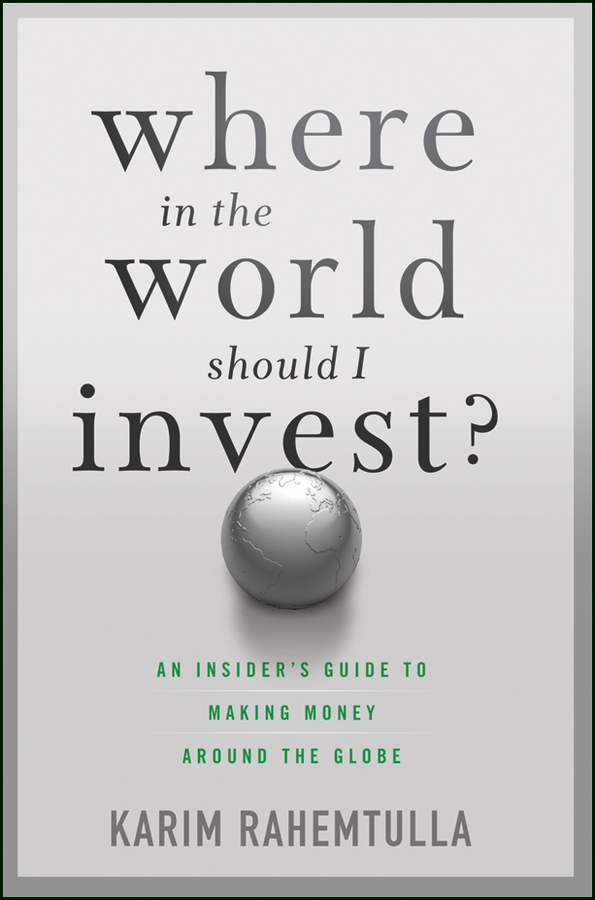 Обложка книги «Where In the World Should I Invest. An Insider's Guide to Making Money Around the Globe»