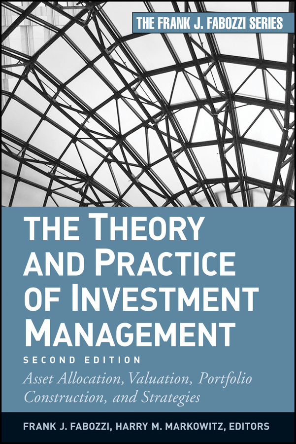 Обложка книги «The Theory and Practice of Investment Management. Asset Allocation, Valuation, Portfolio Construction, and Strategies»