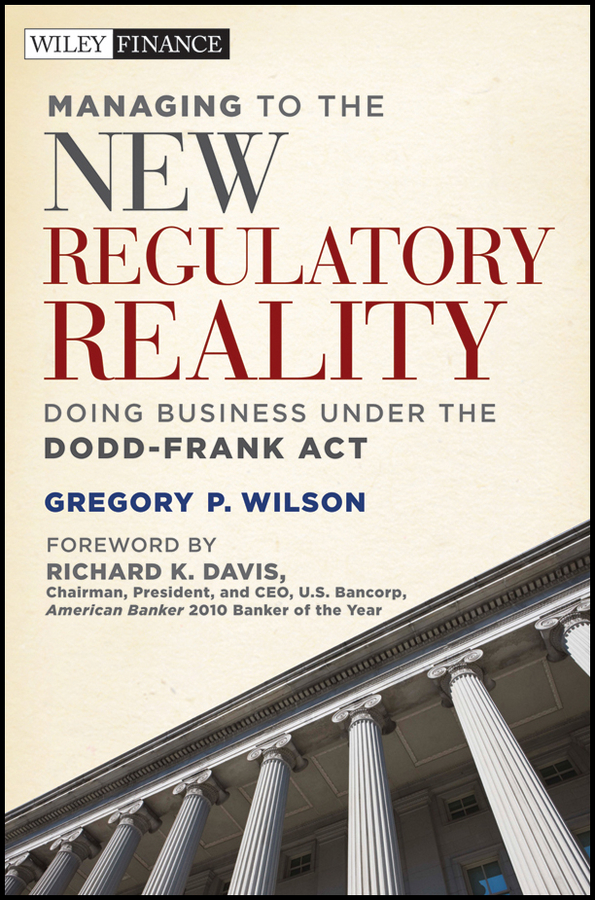Обложка книги «Managing to the New Regulatory Reality. Doing Business Under the Dodd-Frank Act»