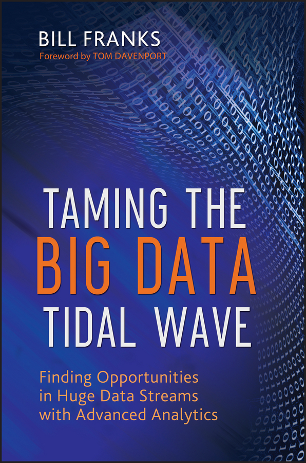 Обложка книги «Taming The Big Data Tidal Wave. Finding Opportunities in Huge Data Streams with Advanced Analytics»