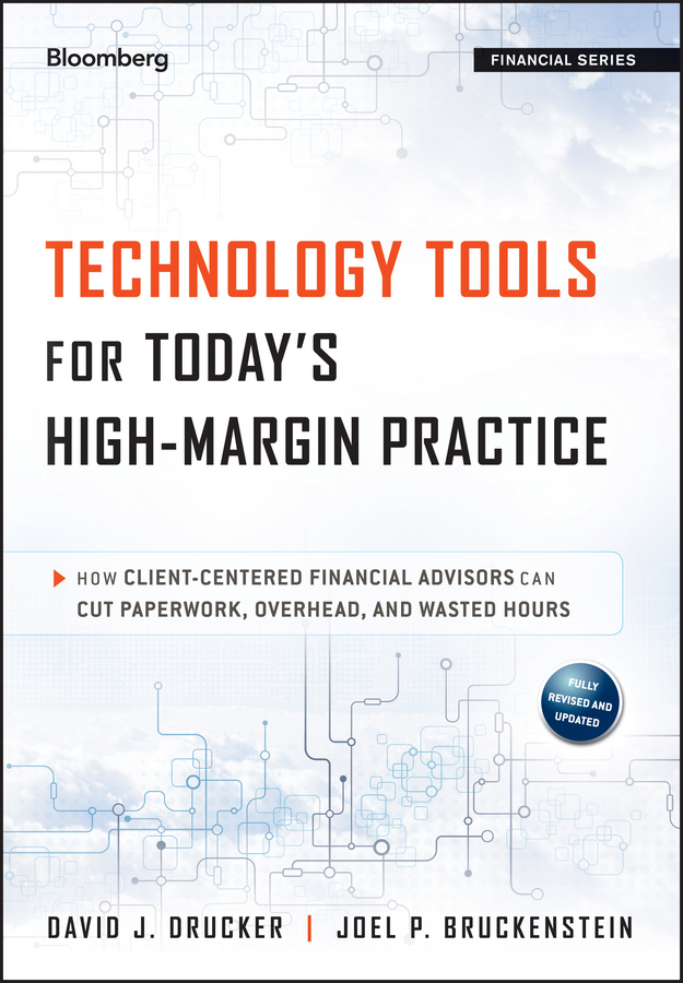 Обложка книги «Technology Tools for Today's High-Margin Practice. How Client-Centered Financial Advisors Can Cut Paperwork, Overhead, and Wasted Hours»