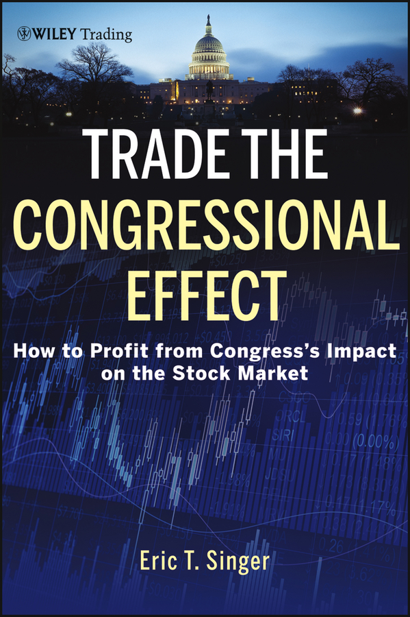 Обложка книги «Trade the Congressional Effect. How To Profit from Congress's Impact on the Stock Market»