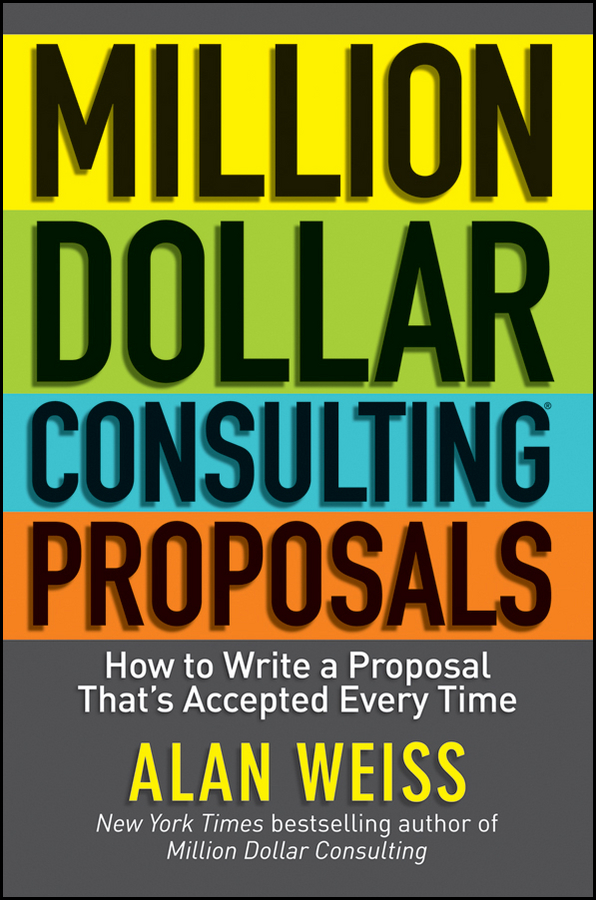 Обложка книги «Million Dollar Consulting Proposals. How to Write a Proposal That's Accepted Every Time»