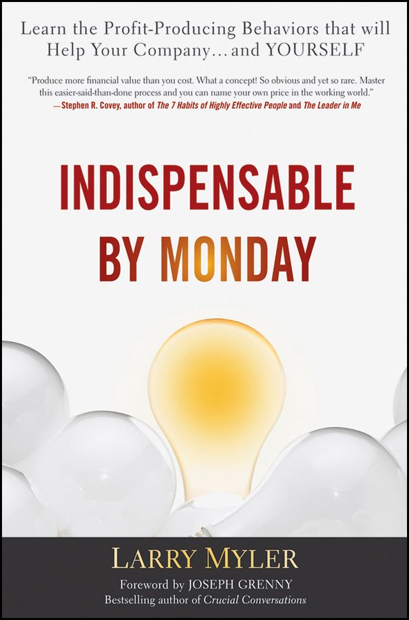 Обложка книги «Indispensable By Monday. Learn the Profit-Producing Behaviors that will Help Your Company and Yourself»