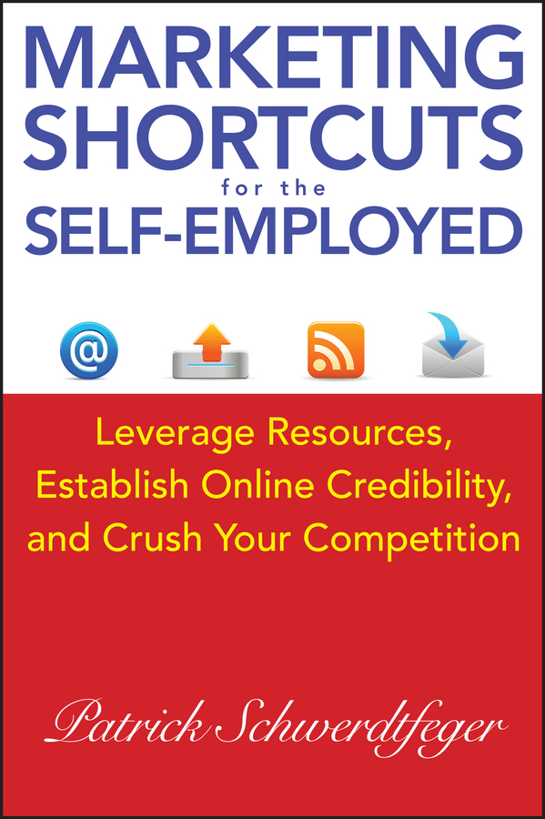Обложка книги «Marketing Shortcuts for the Self-Employed. Leverage Resources, Establish Online Credibility and Crush Your Competition»