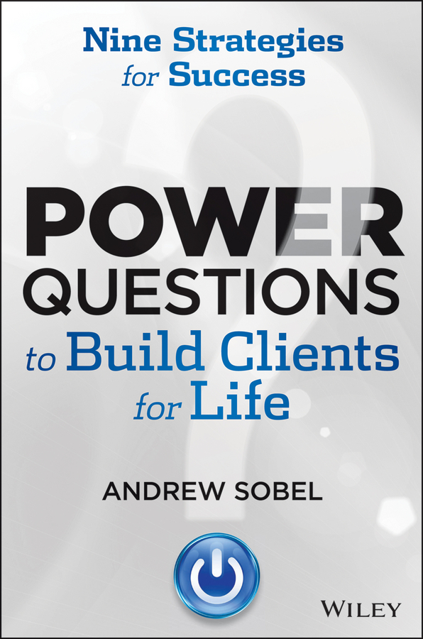 Обложка книги «Power Questions to Build Clients for Life. Nine Strategies for Success»