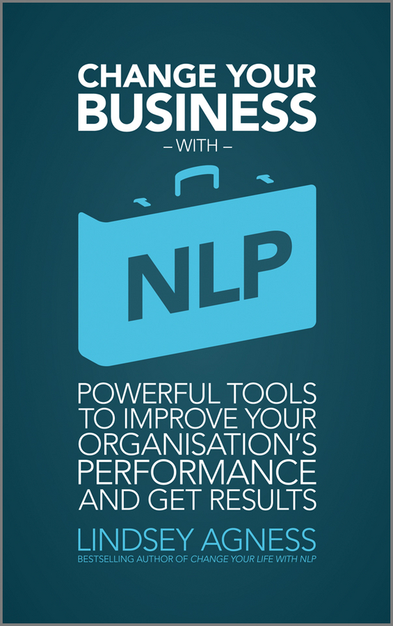 Обложка книги «Change Your Business with NLP. Powerful tools to improve your organisation's performance and get results»
