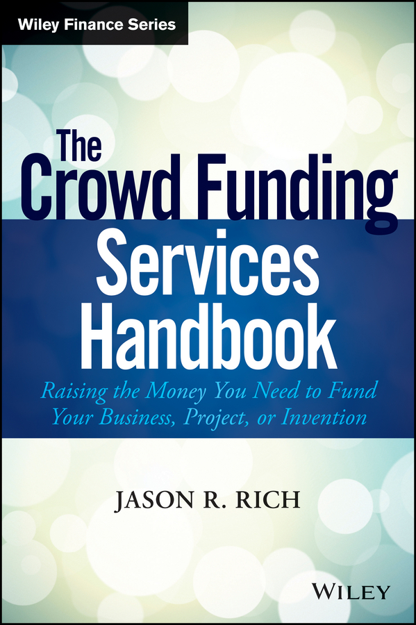 Обложка книги «The Crowd Funding Services Handbook. Raising the Money You Need to Fund Your Business, Project, or Invention»