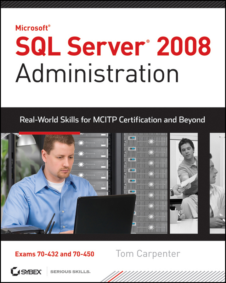 Обложка книги «SQL Server 2008 Administration. Real-World Skills for MCITP Certification and Beyond (Exams 70-432 and 70-450)»