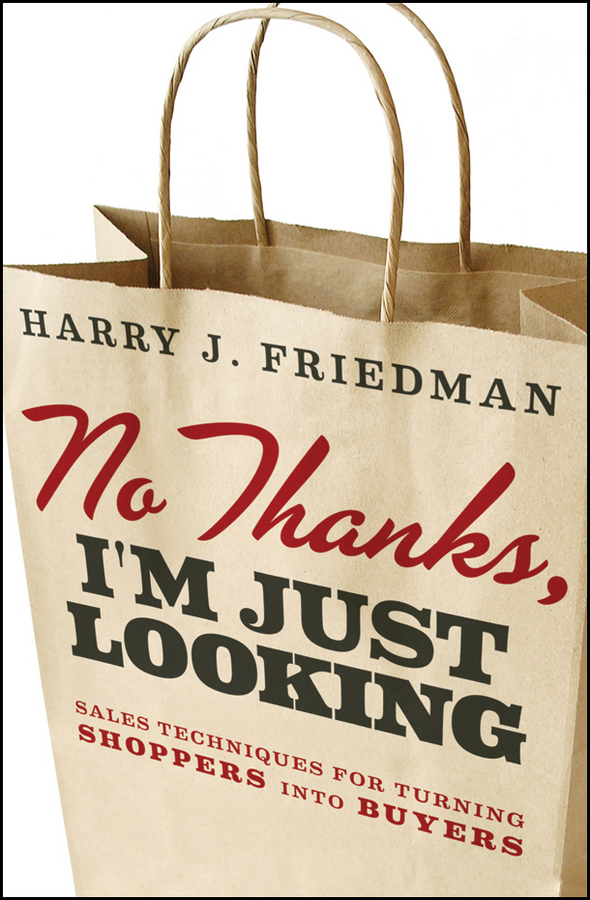 Обложка книги «No Thanks, I'm Just Looking. Sales Techniques for Turning Shoppers into Buyers»