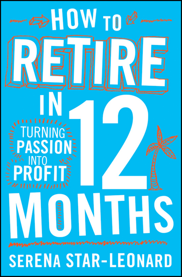 Обложка книги «How to Retire in 12 Months. Turning Passion into Profit»