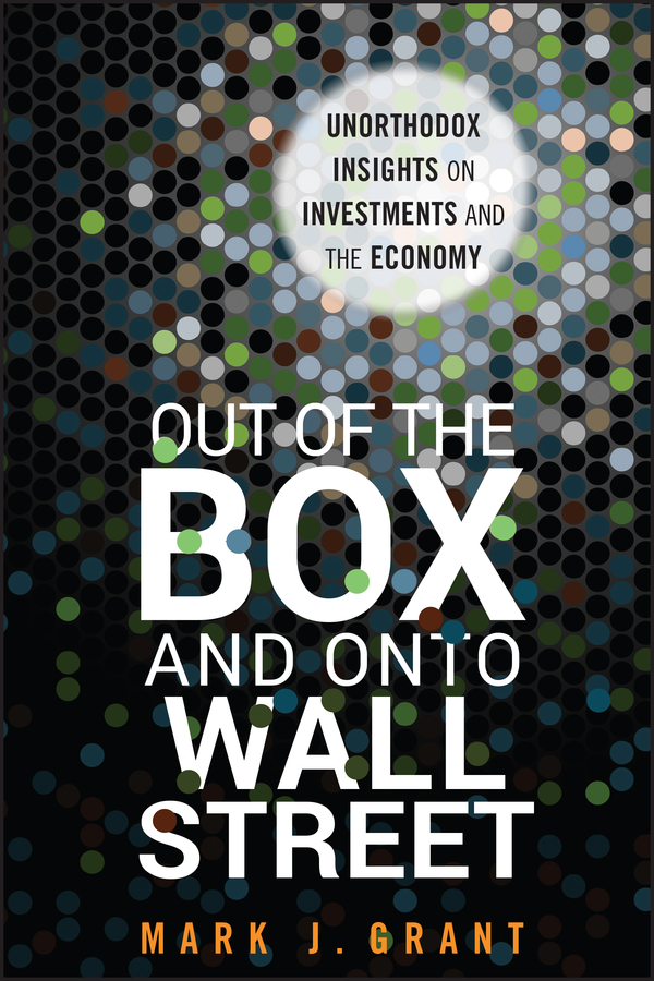 Обложка книги «Out of the Box and onto Wall Street. Unorthodox Insights on Investments and the Economy»