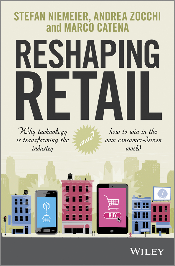 Обложка книги «Reshaping Retail. Why Technology is Transforming the Industry and How to Win in the New Consumer Driven World»