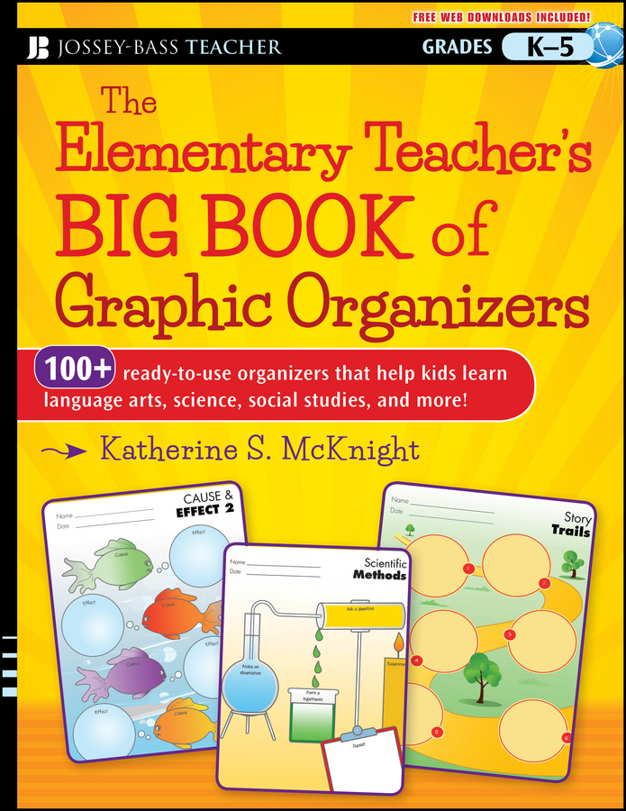 Обложка книги «The Elementary Teacher's Big Book of Graphic Organizers, K-5. 100+ Ready-to-Use Organizers That Help Kids Learn Language Arts, Science, Social Studies, and More»