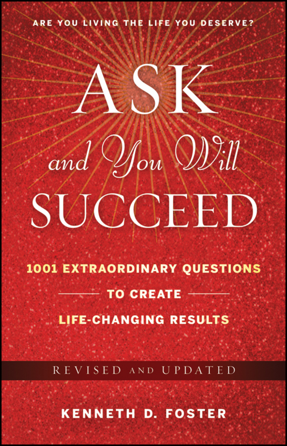Обложка книги «Ask and You Will Succeed. 1001 Extraordinary Questions to Create Life-Changing Results»