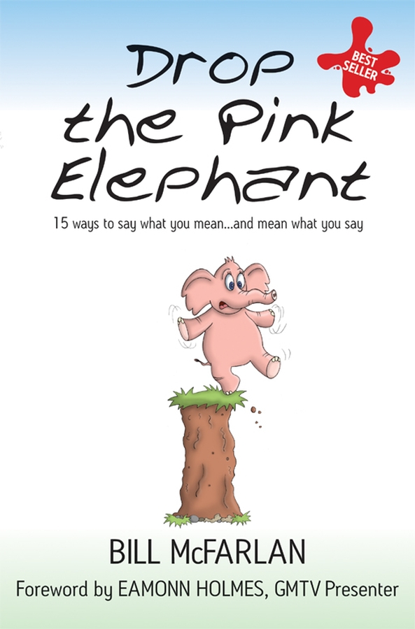 Обложка книги «Drop the Pink Elephant. 15 Ways to Say What You Mean...and Mean What You Say»